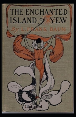 The Enchanted Island of Yew Illustrated by L. Frank Baum