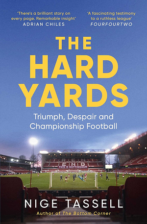 The Hard Yards: A Season in the Championship, England's Toughest League by Nige Tassell