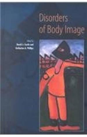 Disorders of Body Image by David J. Castle, Katharine A. Phillips