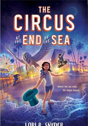 The Circus at the End of the Sea by Lori R. Snyder