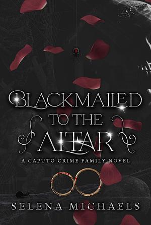 Blackmailed To The Altar by Selena Michaels