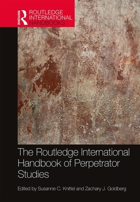 The Routledge International Handbook of Perpetrator Studies by 