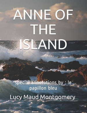 Anne of the Island: spécial annotations by: le papillon bleu by L.M. Montgomery