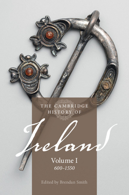 The Cambridge History of Ireland: Volume 1, 600-1550 by 