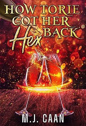 How Torie Got Her Hex Back by M.J. Caan