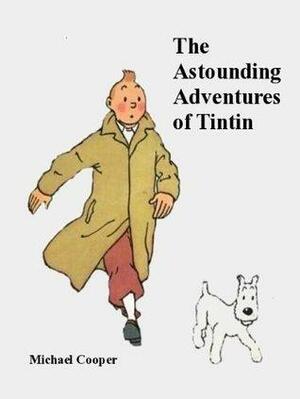 The Astounding Adventures of Tintin by Michael Cooper