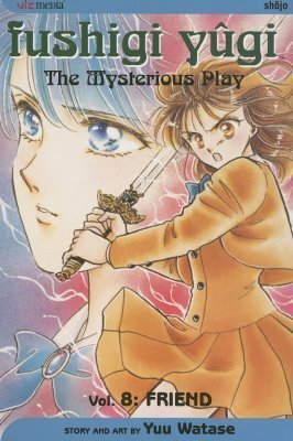 Fushigi Yûgi: The Mysterious Play, Vol. 8: Friend by Yuji Oniki, Yuu Watase