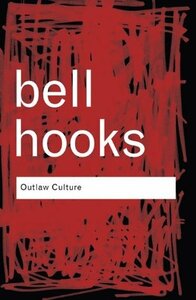 Outlaw Culture: Resisting Representations by bell hooks