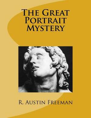 The Great Portrait Mystery: Large Print by R. Austin Freeman