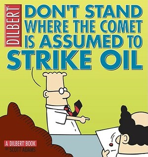 Don't Stand Where the Comet Is Assumed to Strike Oil by Scott Adams