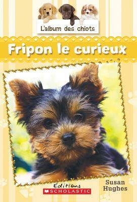 L' Album Des Chiots: N? 6 - Fripon Le Curieux by Susan Hughes