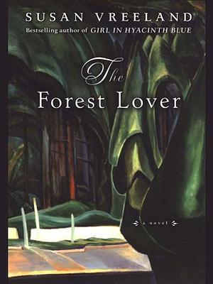 The Forest Lover by Susan Vreeland