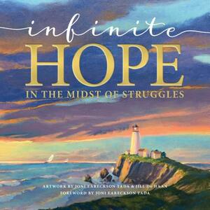 Infinite Hope in the Midst of Struggles by Joni and Friends Inc