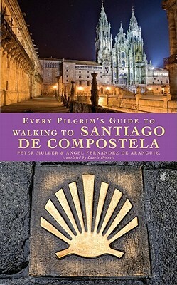 Every Pilgrim's Guide to Walking to Santiago de Compostela by Angel Fernandez De Aranguiz, Peter Muller