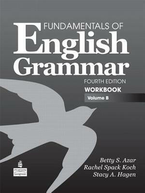 Fundamentals of English Grammar Workbook, Volume B by Betty Azar, Stacy Hagen