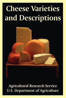 Cheese Varieties and Descriptions by U. S. Department of Agriculture, Agricultural Research Service