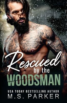 Rescued by the Woodsman by M.S. Parker