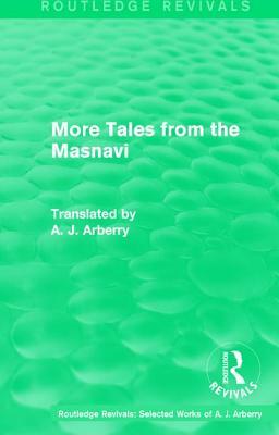 Routledge Revivals: More Tales from the Masnavi (1963) by A. J. Arberry