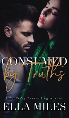 Consumed by Truths by Ella Miles