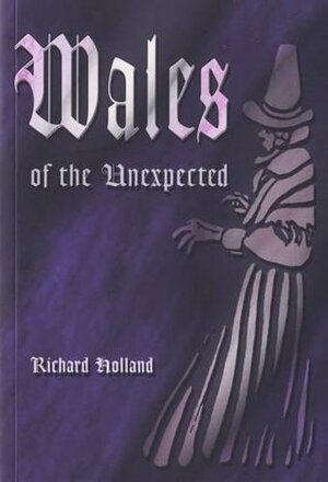 Wales of the Unexpected by Richard Holland