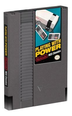 Playing With Power: Nintendo NES Classics by Garitt Rocha, Nick von Esmarch