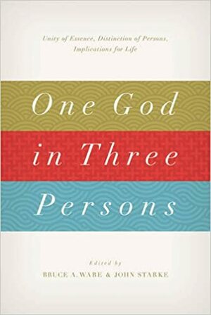 One God in Three Persons: Unity of Essence, Distinction of Persons, Implications for Life by K. Scott Oliphint, Phil Gons, Robert Letham, Michael J. Ovey, Wayne Grudem, Michael A.G. Haykin, Bruce A. Ware, Andrew David Naselli, Christopher W. Cowan, Kyle Claunch, John Starke