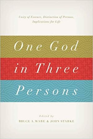 One God in Three Persons: Unity of Essence, Distinction of Persons, Implications for Life by Phil Gons, Andrew David Naselli, Bruce A. Ware, Christopher W. Cowan, Wayne A. Grudem, Michael J. Ovey, John Starke, Michael A.G. Haykin, K. Scott Oliphint, Robert Letham, Kyle Claunch