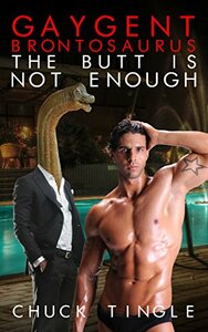 Gaygent Brontosaurus: The Butt Is Not Enough by Chuck Tingle