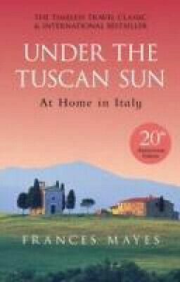 Under the Tuscan Sun: At Home in Italy by Frances Mayes