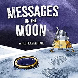 Messages on the Moon by Jill Friestad-Tate