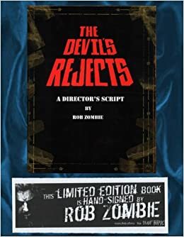 The Devil's Rejects: A Director's Script by Rob Zombie