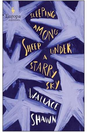 Sleeping Among Sheep Under a Starry Sky: Essays 1985-2021 by Wallace Shawn