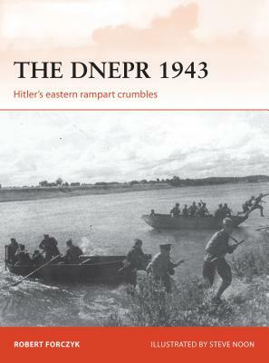 The Dnepr 1943: Hitler's Eastern Rampart Crumbles by Robert Forczyk