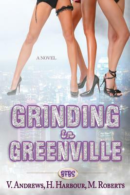 Grinding in Greenville by V. Andrews, H. Harbour, M. Roberts