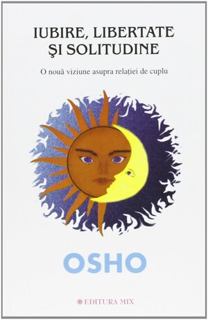Iubire, libertare si solitudine by Osho