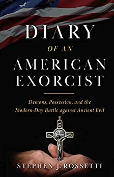 Diary of an American Exorcist by Msgr. Stephen Rossetti