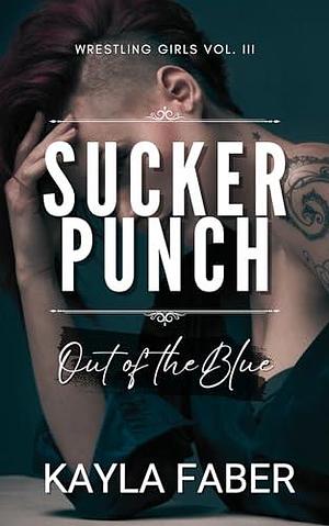 Sucker Punch - Out of the Blue: A Spicy Frenemies to Lovers Sapphic Romance by Kayla Faber, Kayla Faber