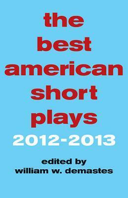The Best American Short Plays 2012-2013 by William W. Demastes