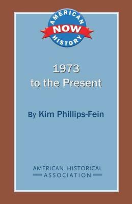 1973 to the Present by Kim Phillips-Fein