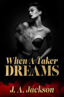 When A Taker Dreams by J. A. Jackson, Jerreece Jackson