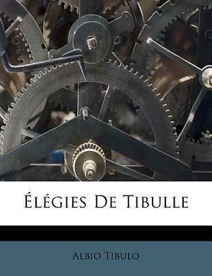 Élégies de Tibulle by Tibullus, Tibullus