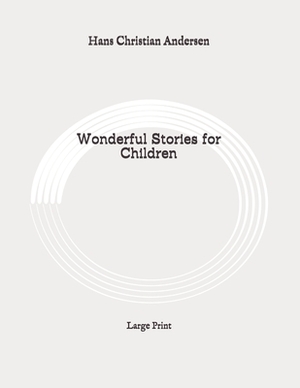 Wonderful Stories for Children: Large Print by Hans Christian Andersen