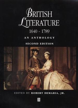 British Literature 1640 - 1789: An Anthology by Robert DeMaria Jr.