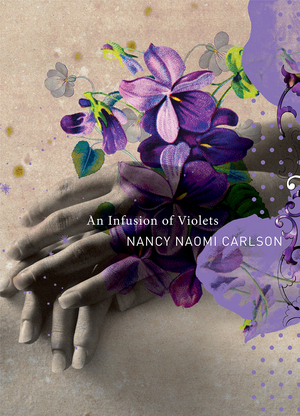 An Infusion of Violets by Nancy Naomi Carlson