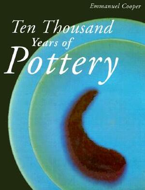 Ten Thousand Years of Pottery by Emmanuel Cooper