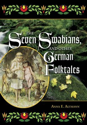 The Seven Swabians, and Other German Folktales by Anna E. Altmann