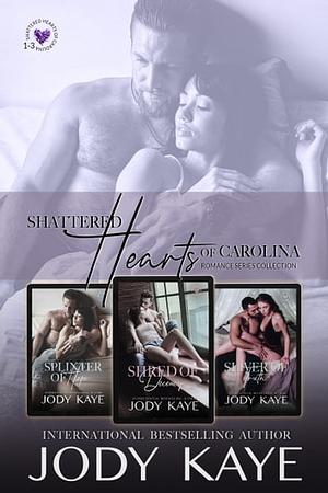 Shattered Hearts of Carolina Romance Series Collection: Splinter of Hope, Shred of Decency, Sliver of Truth by Jody Kaye