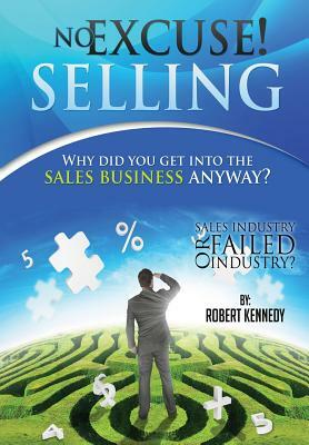 No Excuse! Selling by Robert Kennedy