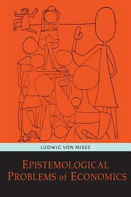 Epistemological Problems of Economics by Ludwig von Mises