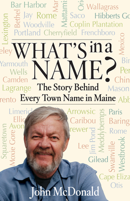 What's in a Name?: The Story Behind Every Town Name in Maine by John McDonald